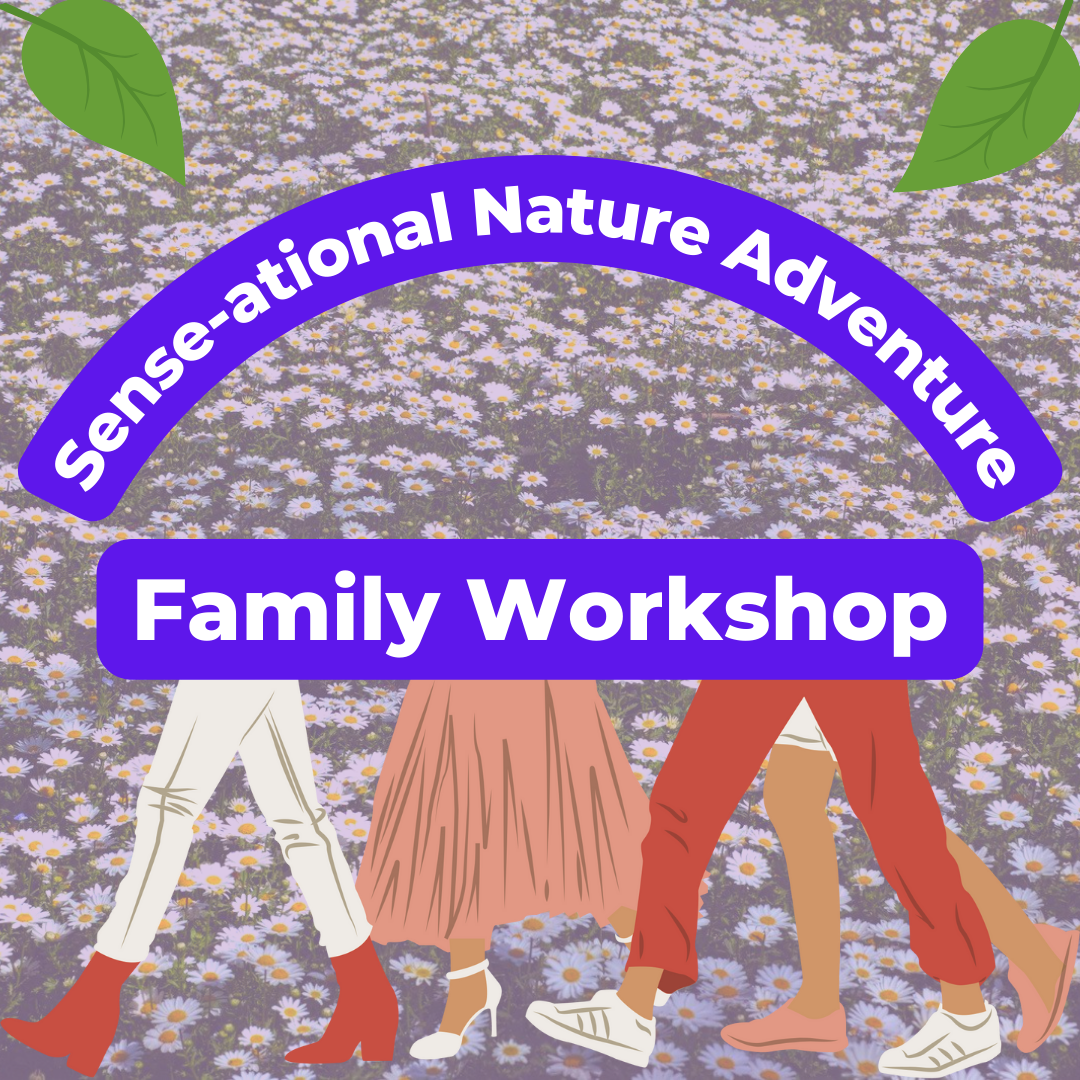 Sense-ational Nature Adventure: Awaken Your Senses Family Workshop