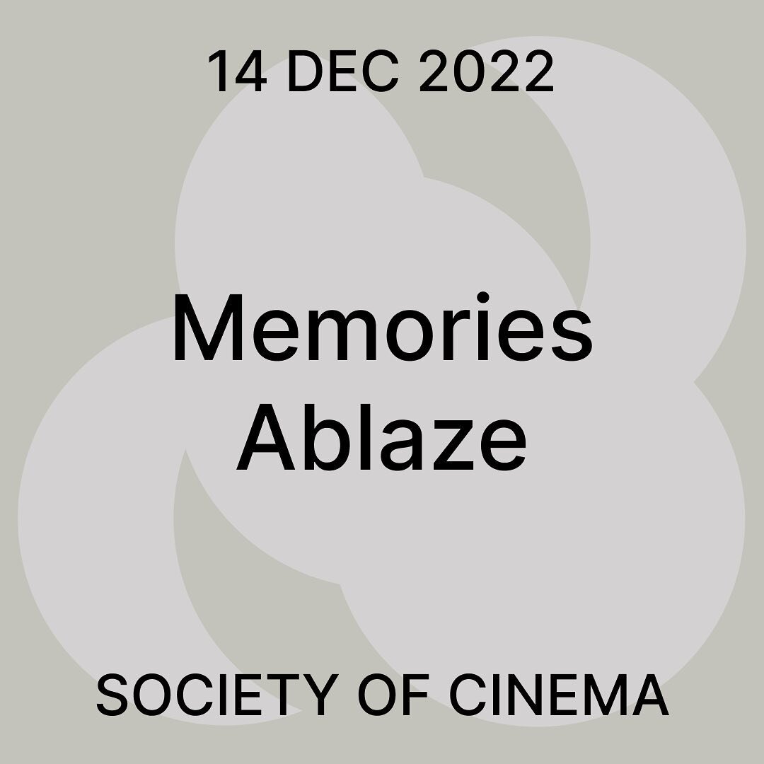 Society of Cinema presents: Memories Ablaze
Film Screenings + Talk
Wednesday December 14th, 2022 
From 18:00 to 20:00
 
Join us for the upcoming Society of Cinema series of screenings. This winter our program ranges between essay films and hybrid fic
