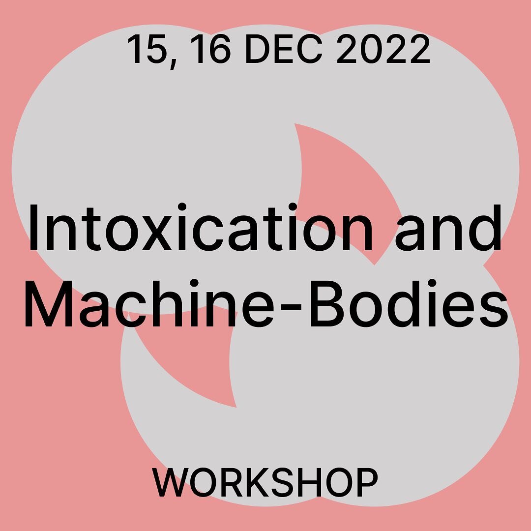 Intoxication and Machine-Bodies
Workshop with Teo Ala-Ruona
DEC 15th and 16th
13:00-16:00 both days 

Due to limited capacity, registration is required. 
To join please send an email to ana.teo.alaruona@gmail.com 
You can decide to take part on eithe