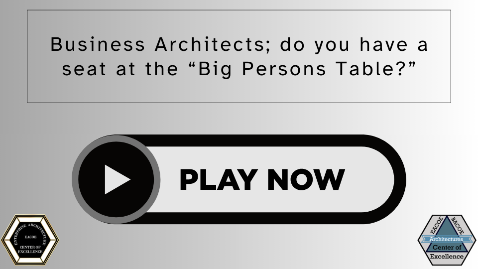 Business Architects; do you have a seat at the “Big Persons Table?”