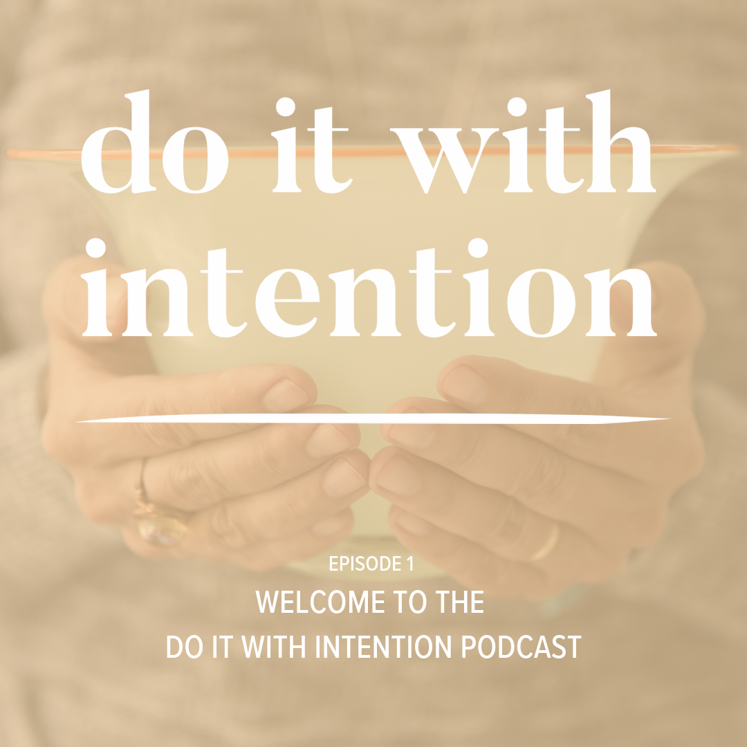 EP 1: Welcome to the Do It With Intention Podcast