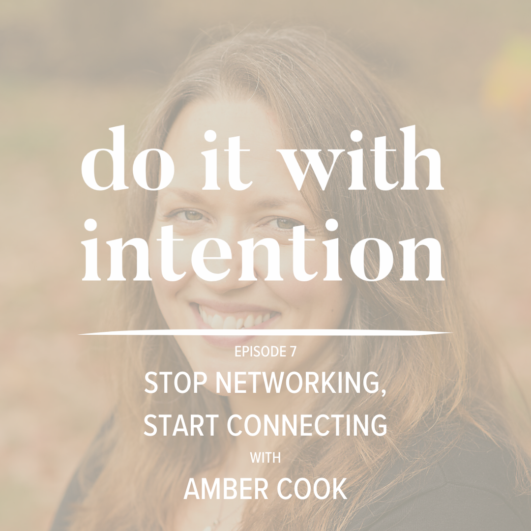 EP 7: Stop Networking, Start Connecting with Amber Cook