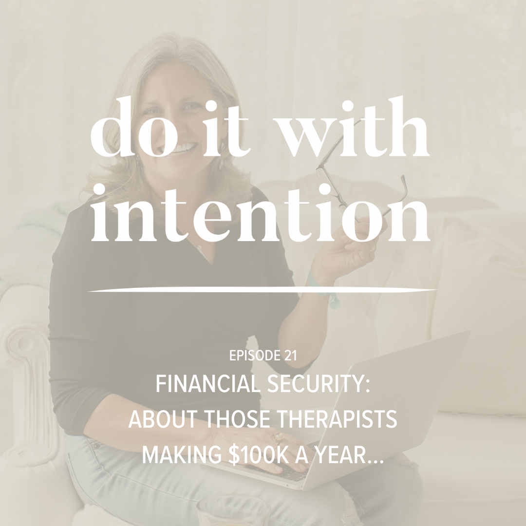 EP 21: Financial Security -- About Those Therapists Making $100K a Year