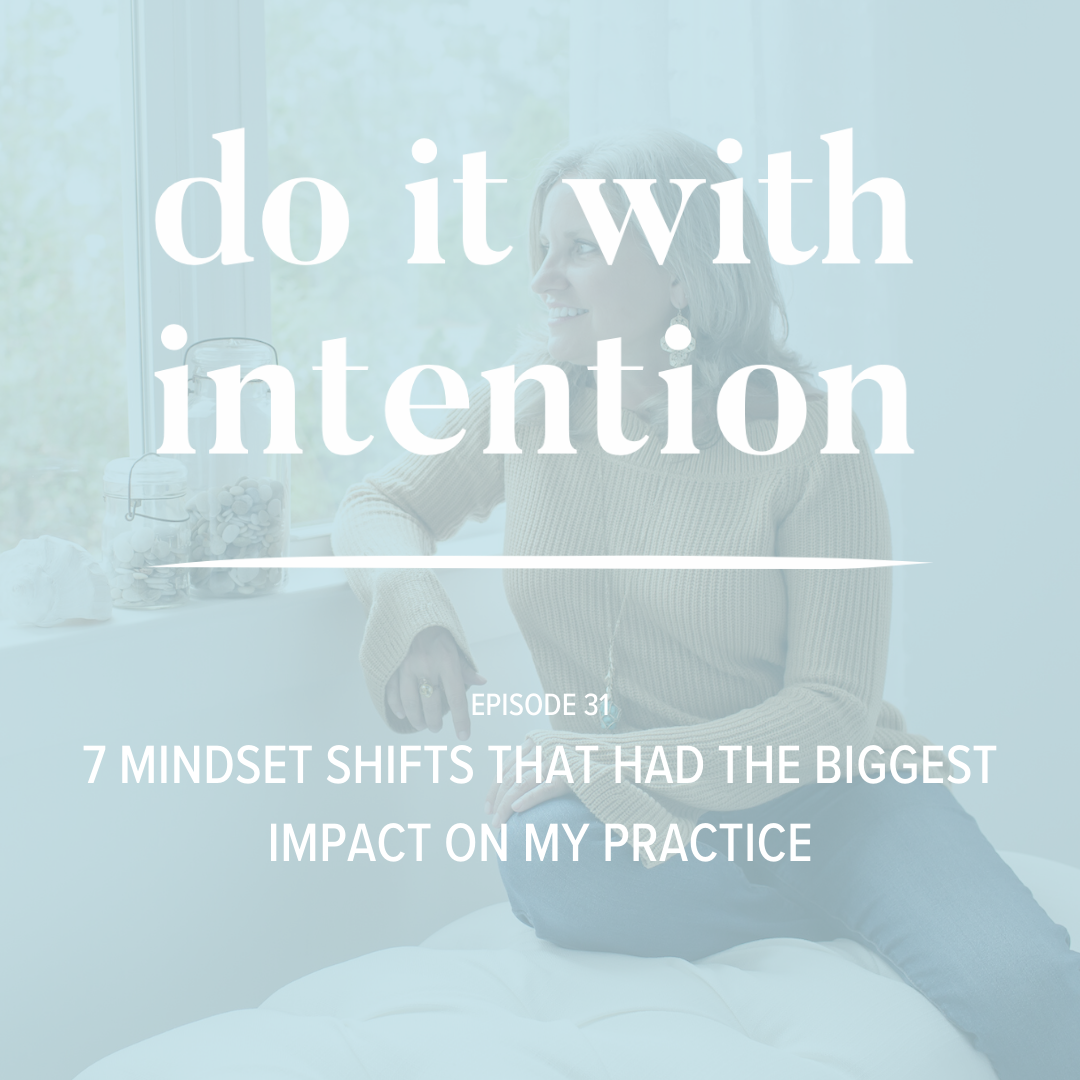 EP 31: 7 Mindset Shifts That Had the Biggest Impact on My Practice