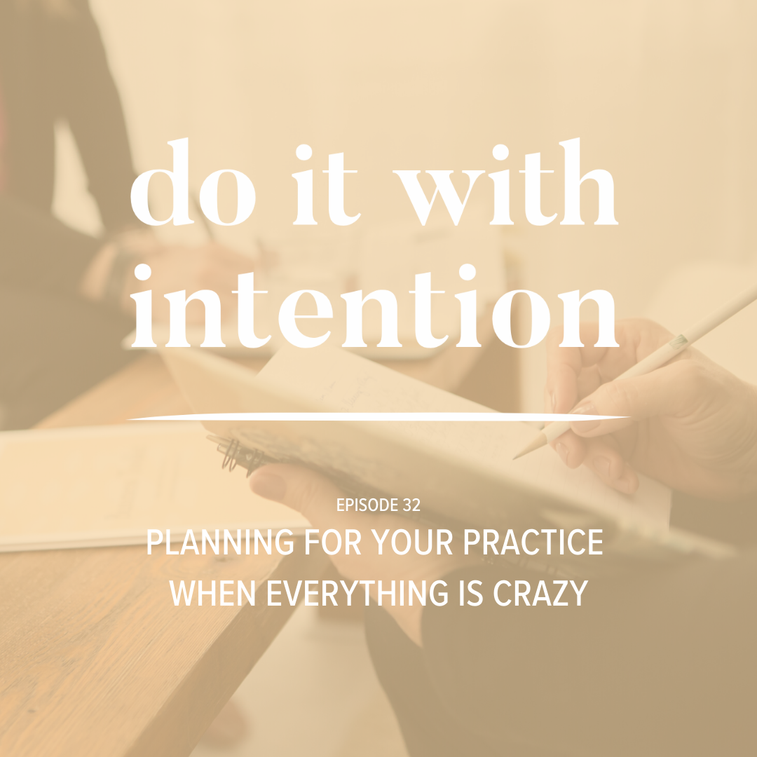 EP 32: Planning for Your Practice When Everything is Crazy