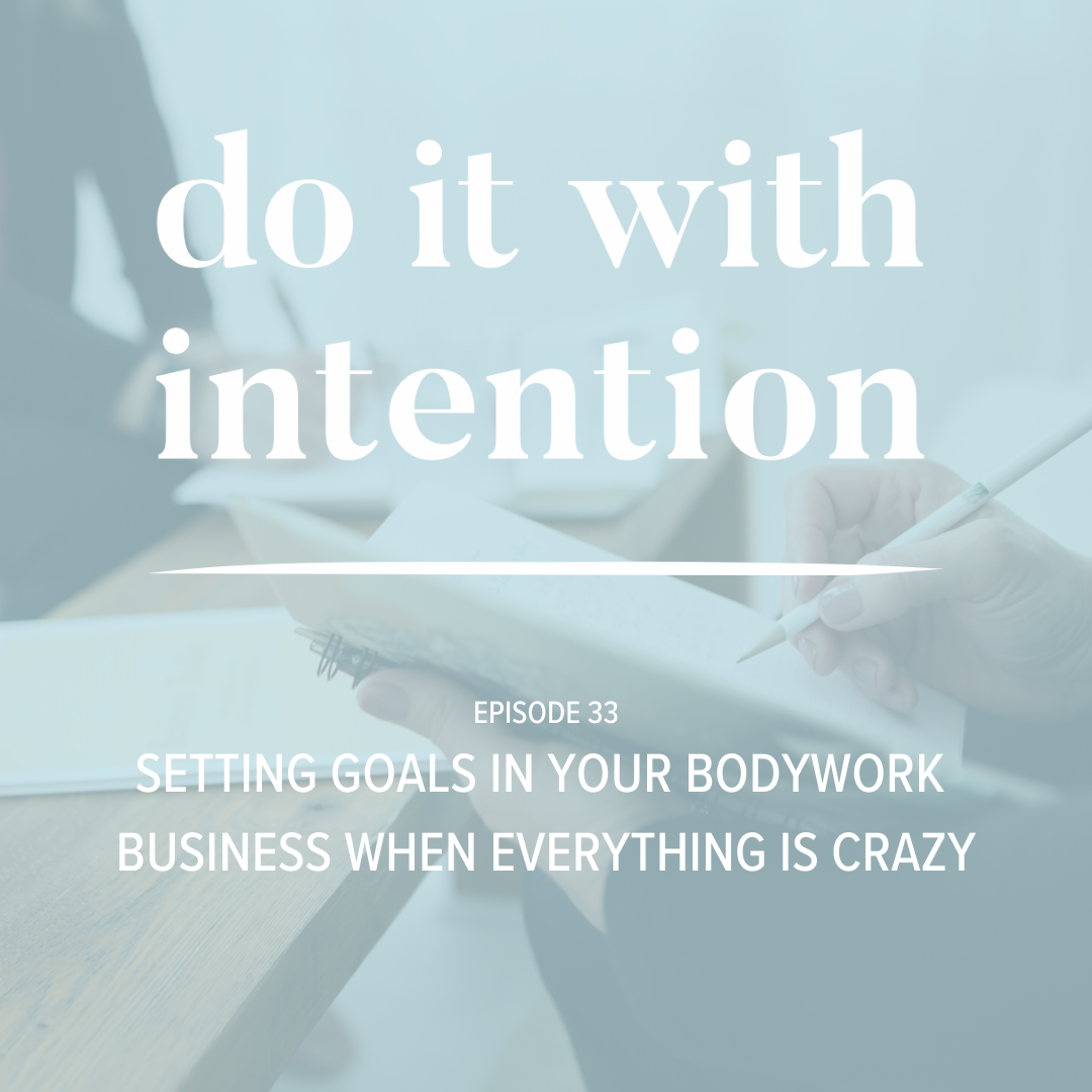 EP 33: Setting Goals in Your Bodywork Business When Everything is Crazy