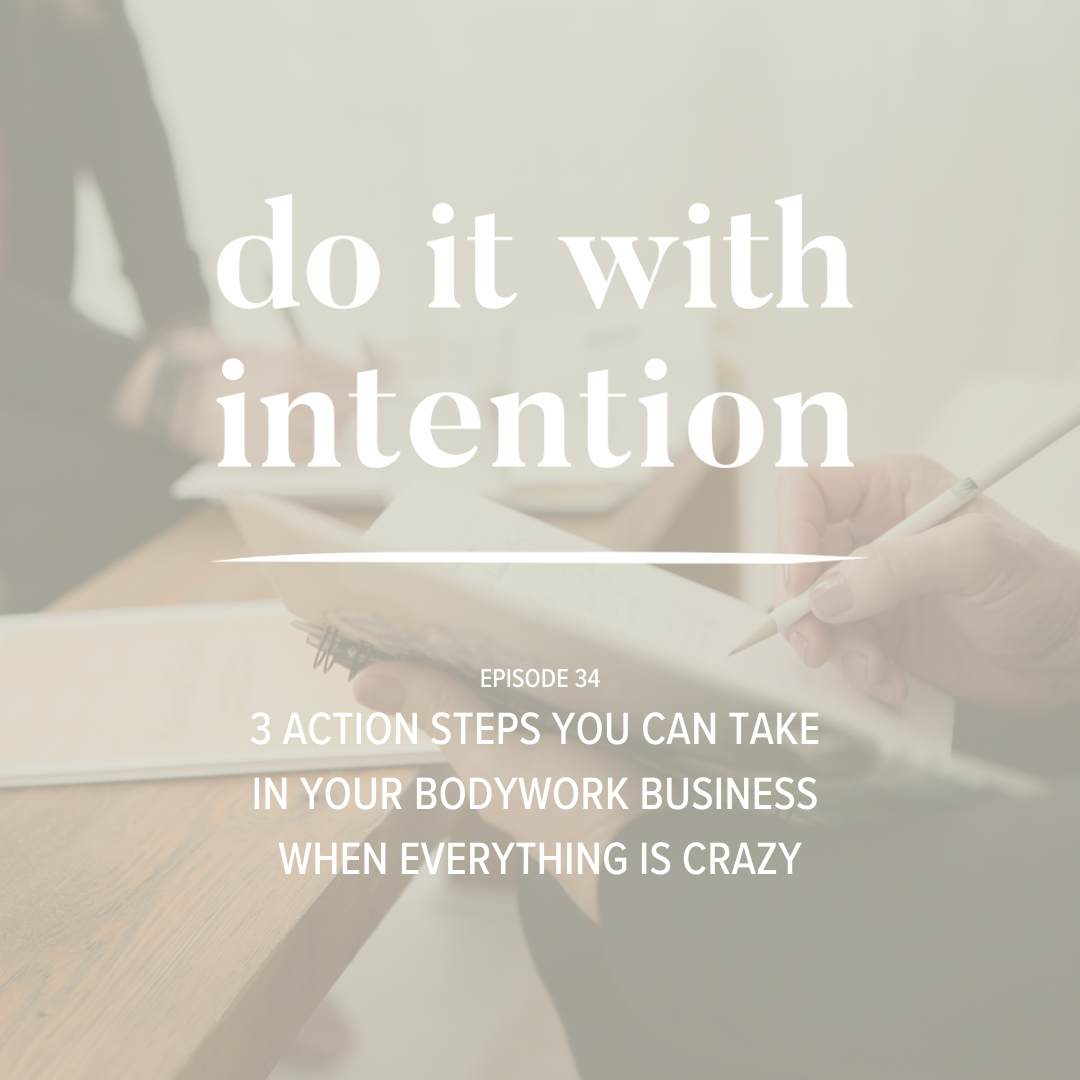 EP 34: 3 Action Steps You Can Take in Your Bodywork Business When Everything is Crazy