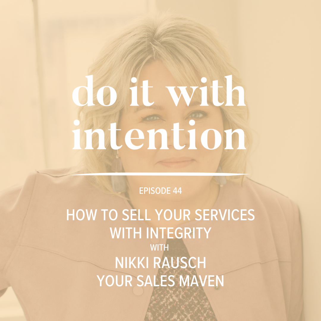 EP 44: How to Sell Your Services with Integrity with Nikki Rausch
