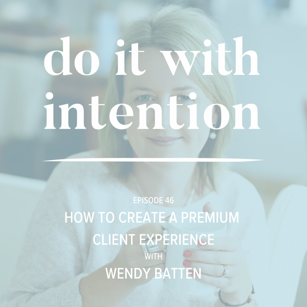 EP 46: How to Create a Premium Client Experience with Wendy Batten