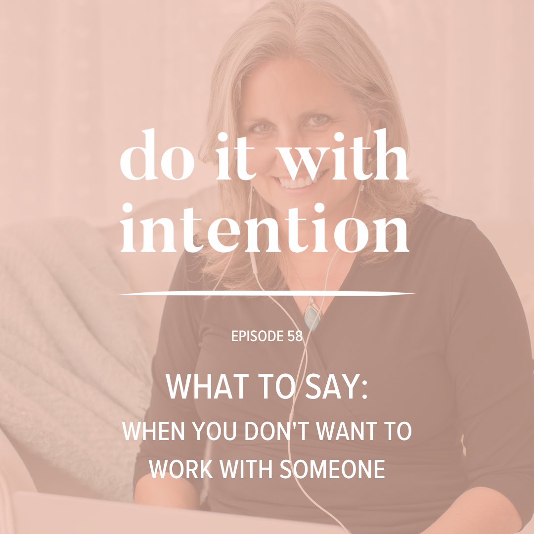 EP 58: WHAT TO SAY When You Don't Want to Work with Someone
