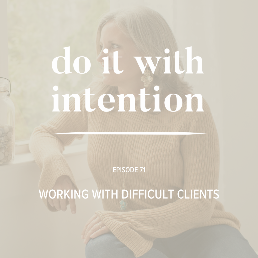 EP 71: Working With Difficult Clients