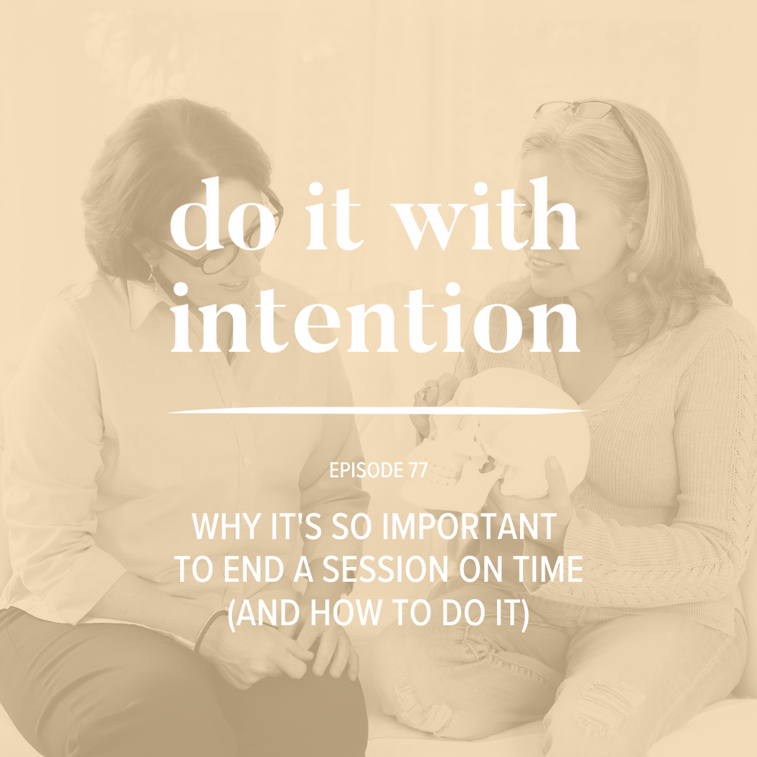 EP 77: Why It's So Important to End a Session on Time (and how to do it)