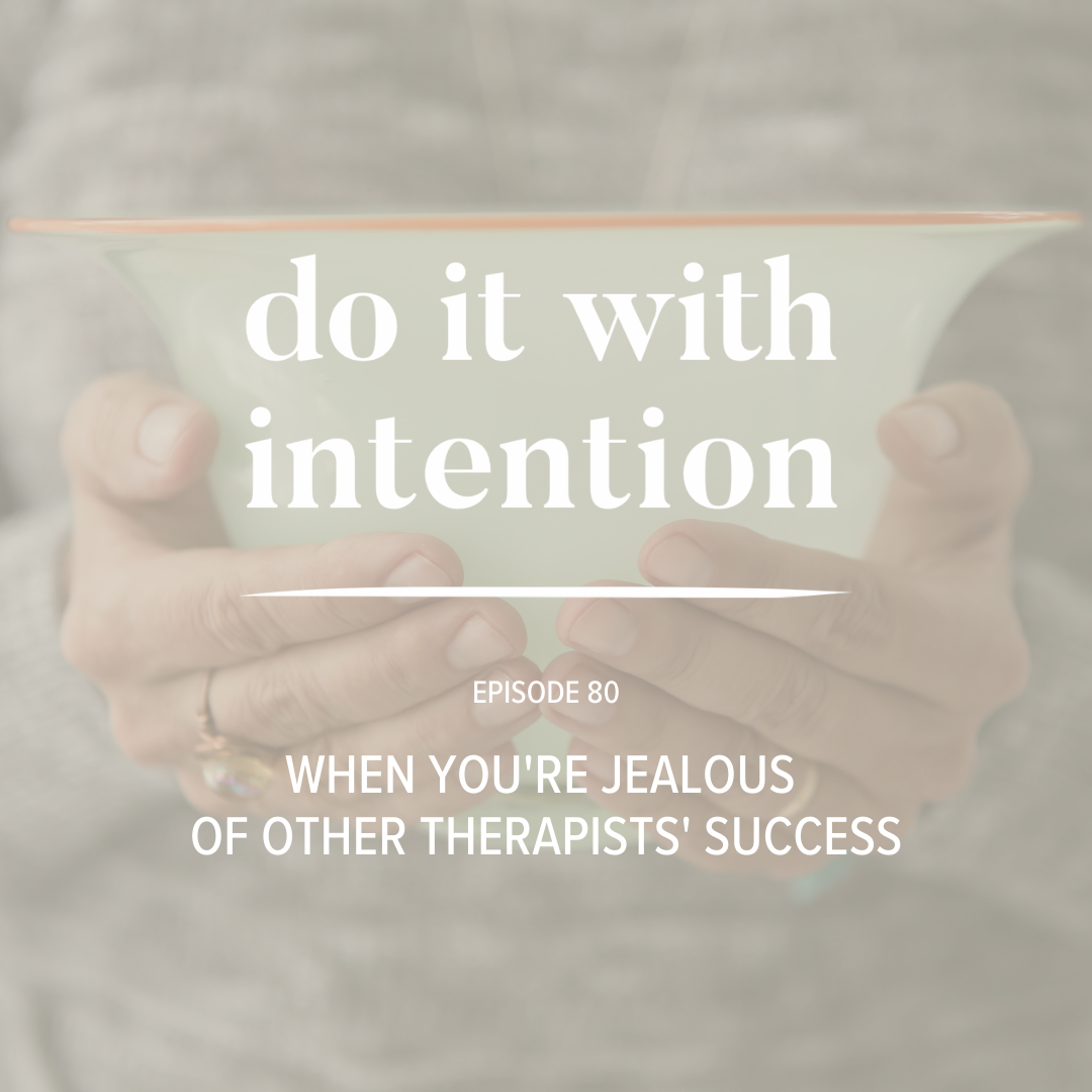 EP 80: When You're Jealous of Other Therapists' Success