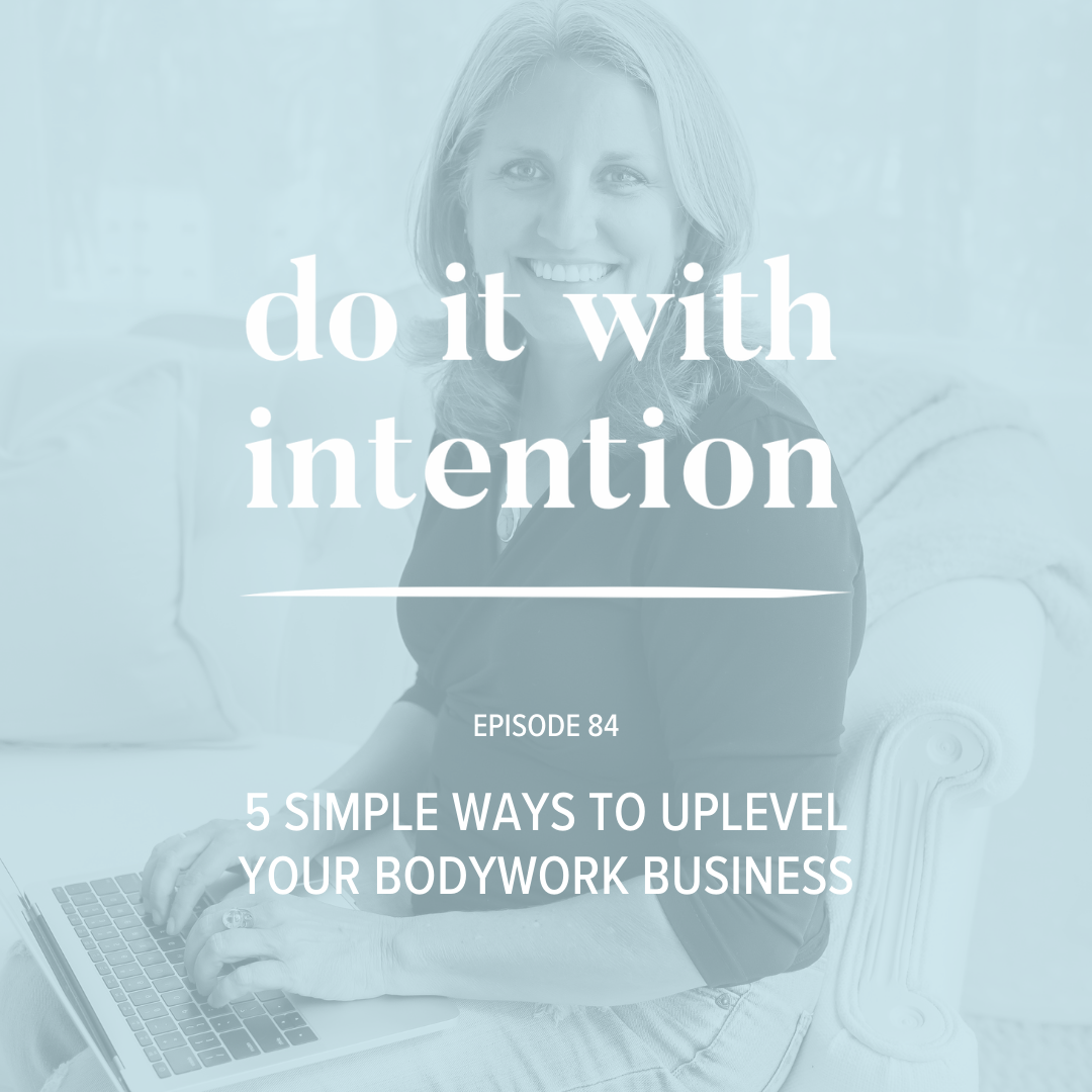 EP 84: 5 Simple Ways to Uplevel Your Bodywork Business
