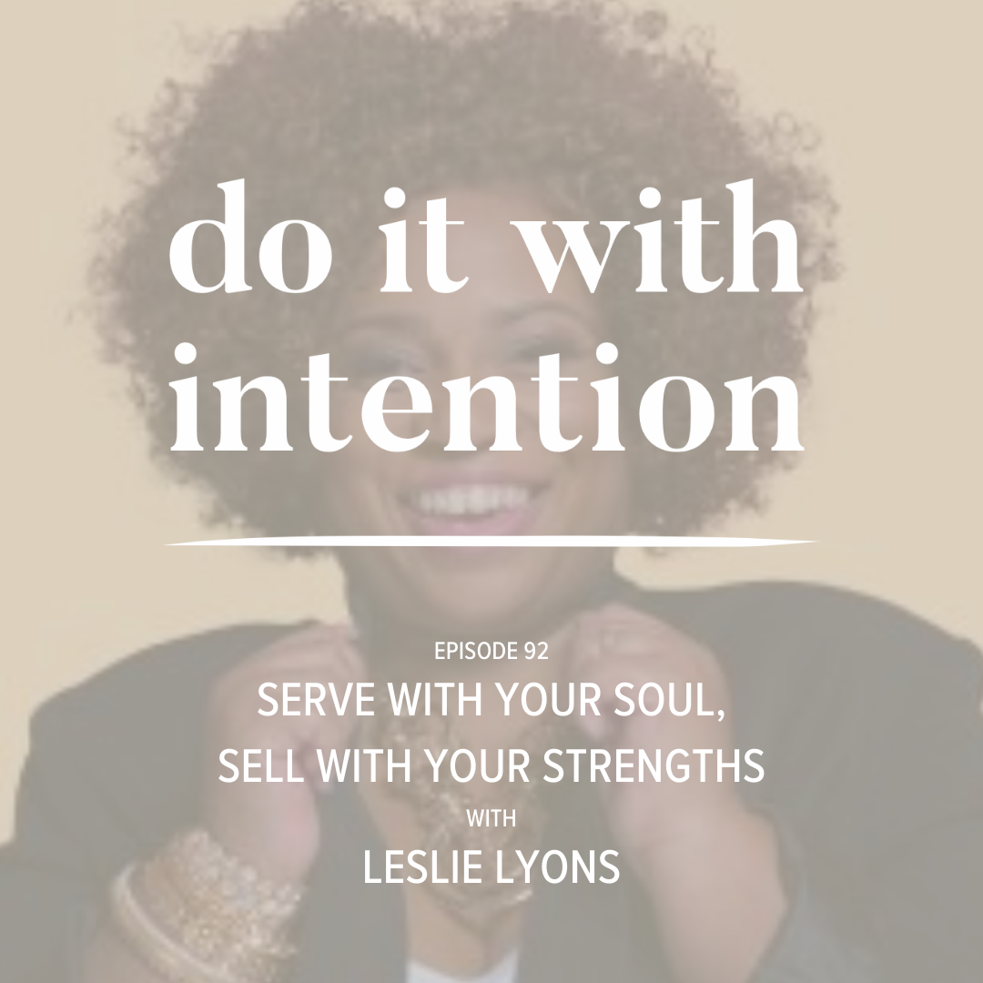 EP 92: Serve with Your Soul, Sell with Your Strengths with Leslie Lyons