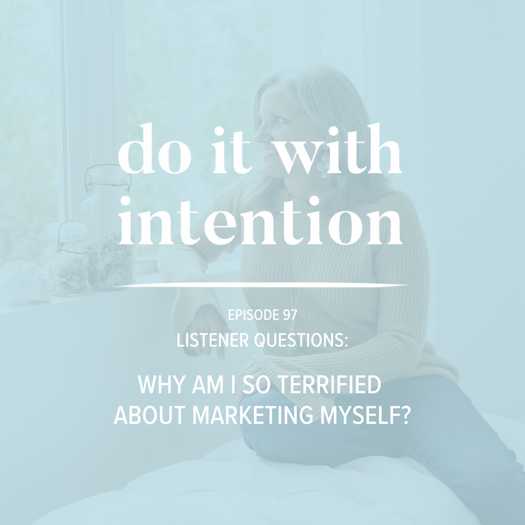 EP 97: Listener Questions: Why is Marketing Myself So Terrifying?