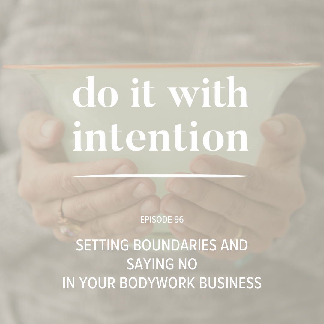 EP 96: Setting Boundaries and Saying No in Your Bodywork Business