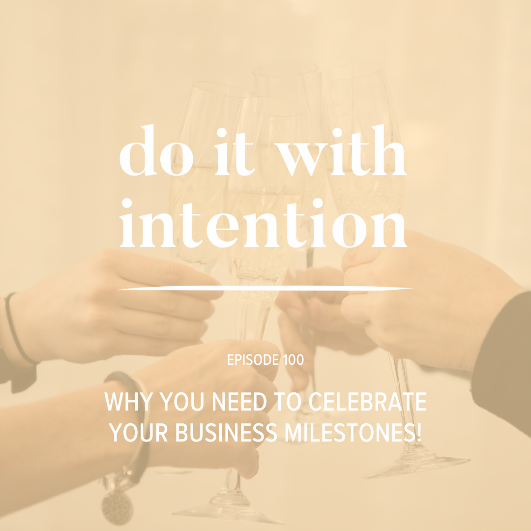 EP 100: Why It's So Important to Celebrate Your Business Milestones (and how to do it!)
