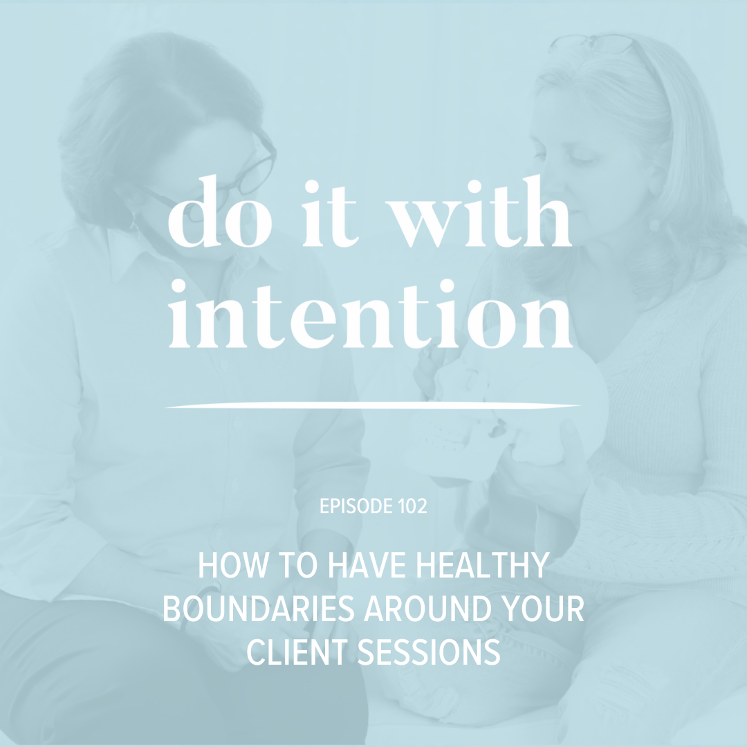EP 102: How to Have Healthy Boundaries Around Your Client Sessions