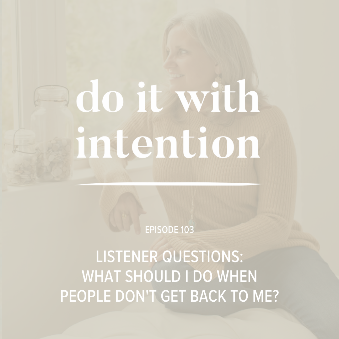 EP 103: LISTENER QUESTIONS - What Should I Do When People Don't Get Back to Me?