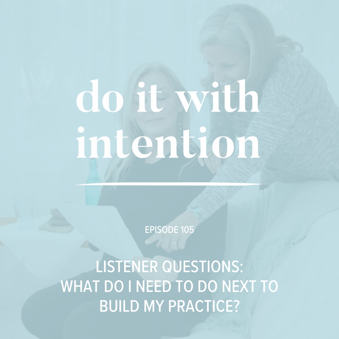 EP 105: LISTENER QUESTIONS - What Do I Need to Do Next to Build My Practice?