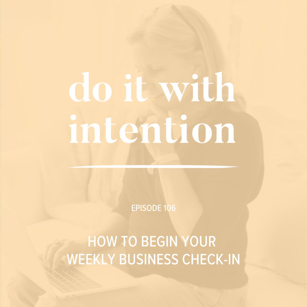 EP 106: How to Begin Your Weekly Business Check-In