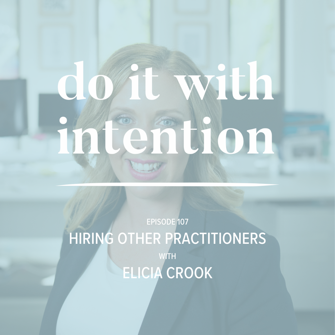 EP 107: Hiring Other Practitioners with Elicia Crook