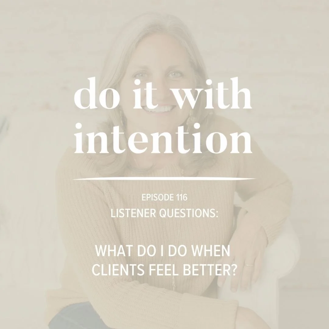 EP 116: Listener Questions: What Do I Do When My Clients Feel Better?