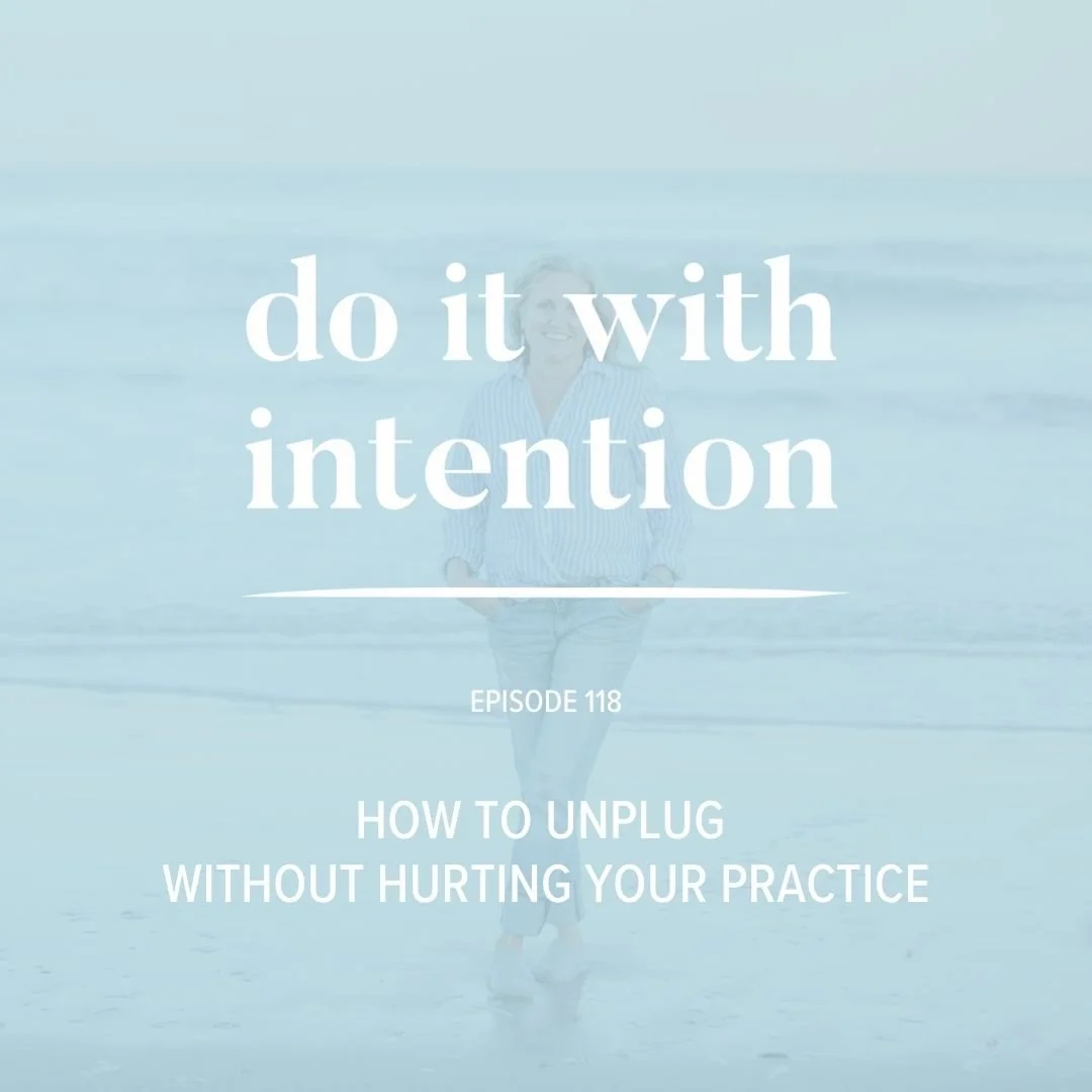 EP 118: How to Unplug without Hurting Your Practice
