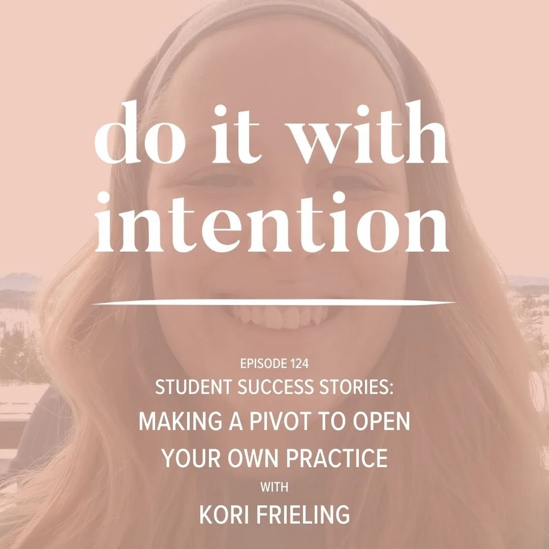EP 124: Making a Pivot to Open Your Own Practice with Kori Frieling