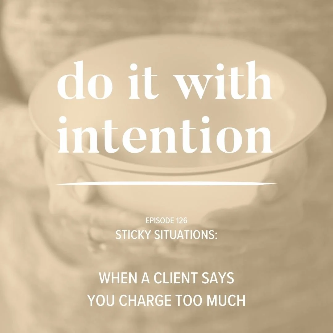 EP 126: STICKY SITUATIONS -- When a Client Says You Charge Too Much
