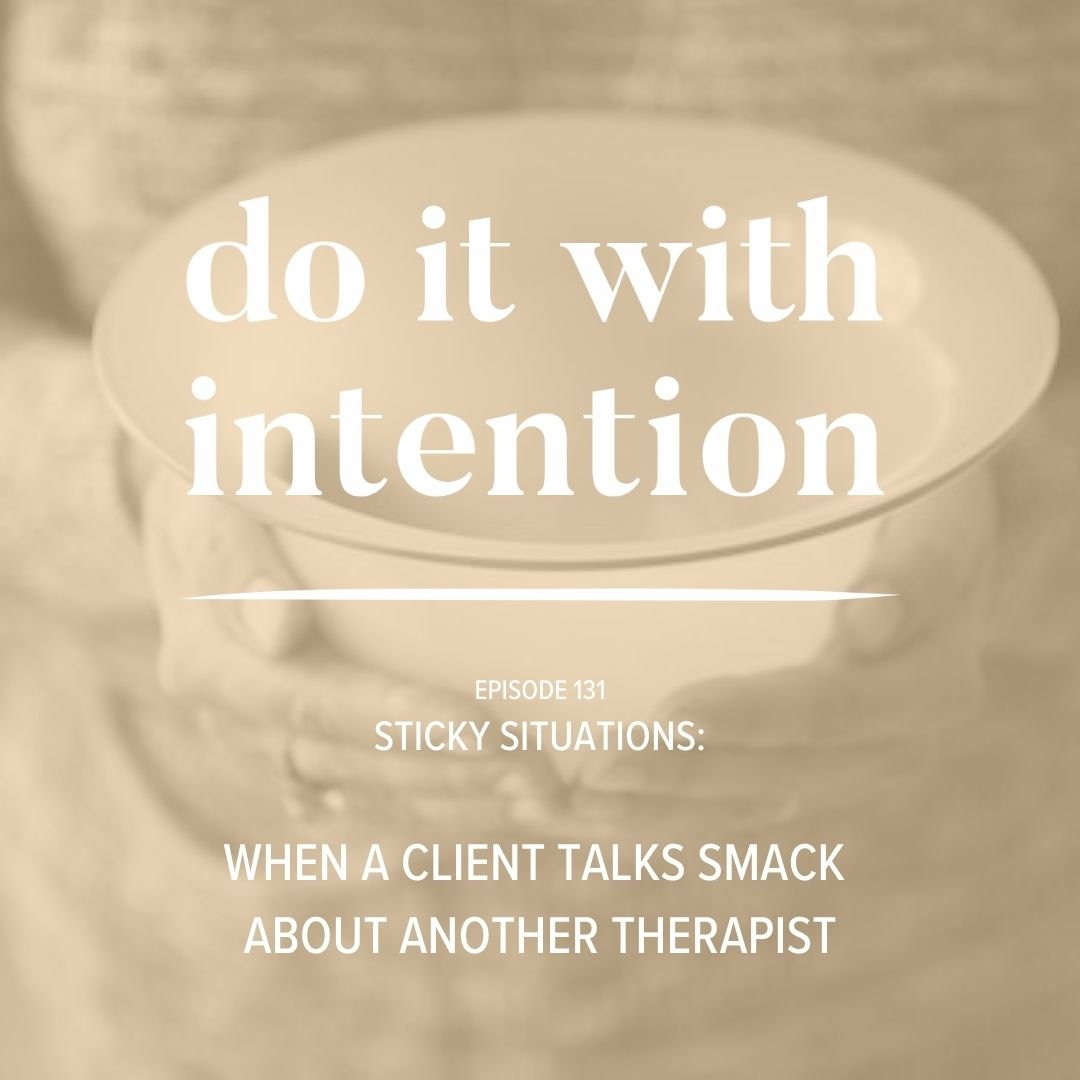EP 131: STICKY SITUATIONS -- When a Client Talks Smack About Another Therapist