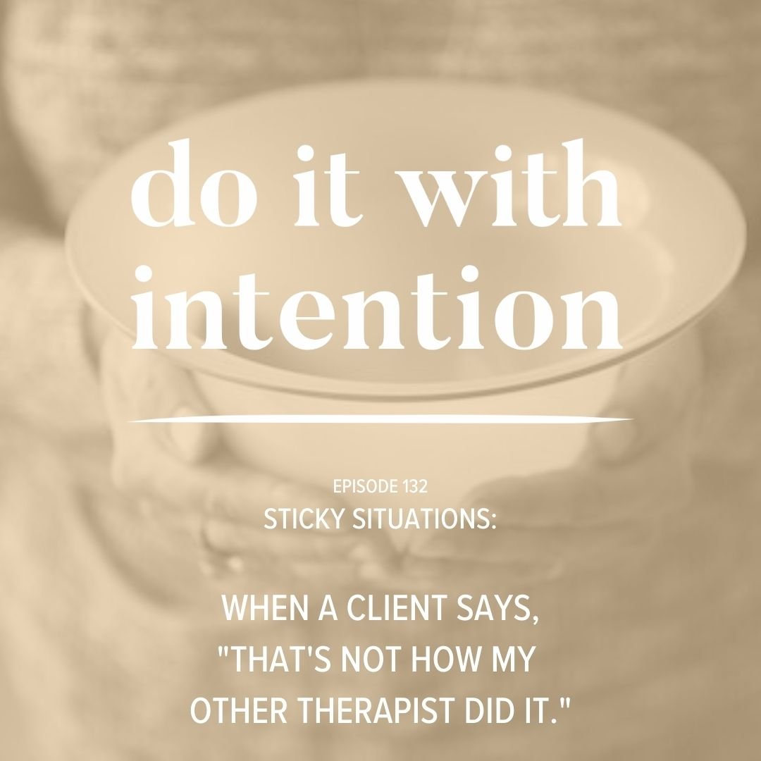 EP 132: STICKY SITUATIONS -- When a Client Says, "That's not how my other therapist did it."