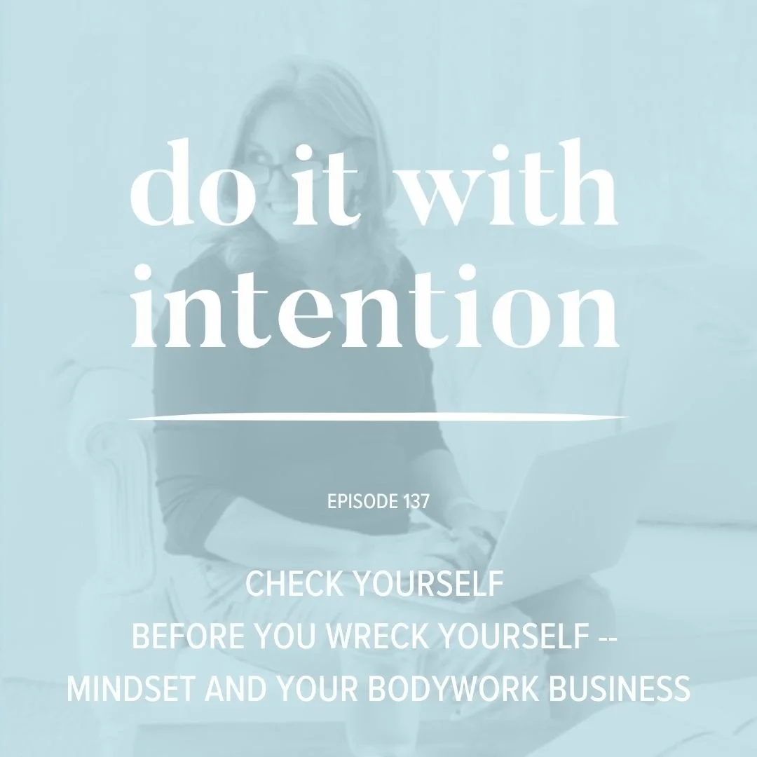 EP 137: Check Yourself Before Your Wreck Yourself -- Mindset and Your Bodywork Business