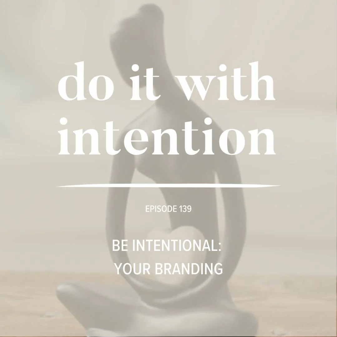 EP 139: BE INTENTIONAL  -- Your Branding