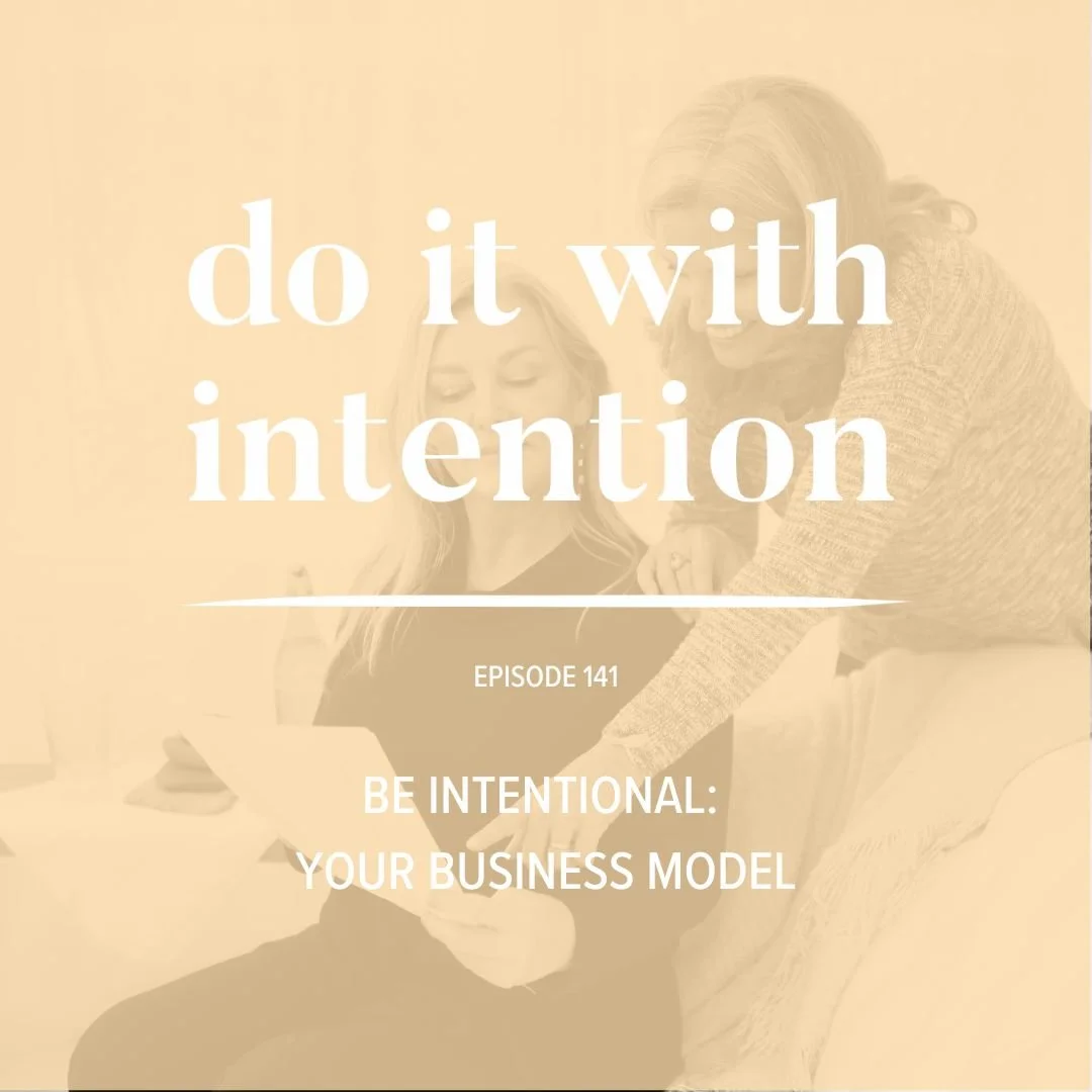 EP 141: BE INTENTIONAL -- Your Business Model