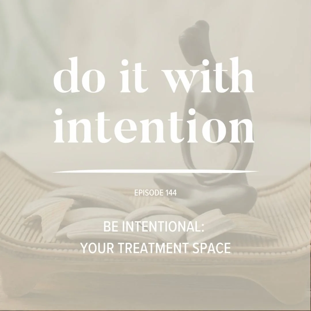 EP 144: BE INTENTIONAL -- Your Treatment Space