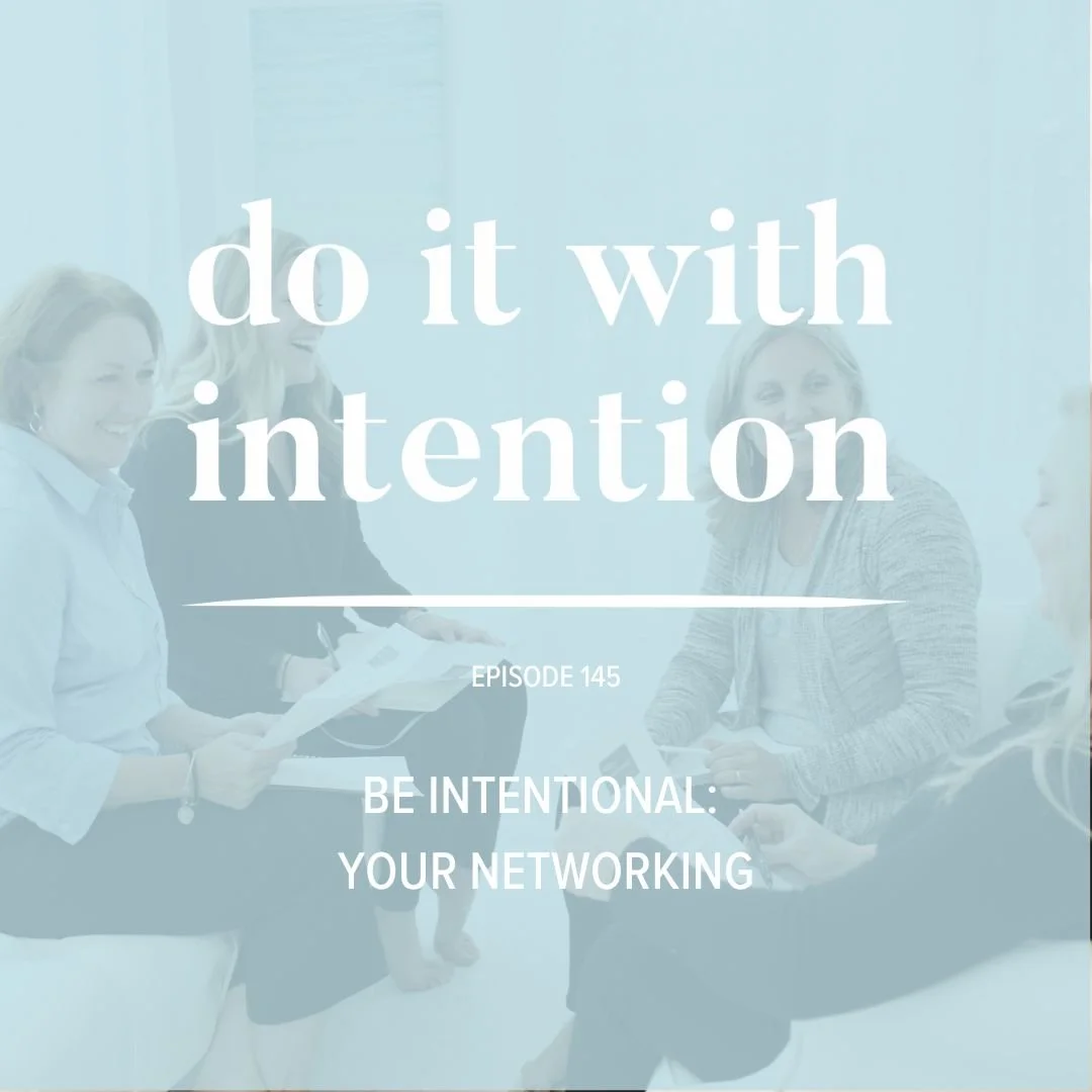 EP 145: BE INTENTIONAL  -- Your Networking
