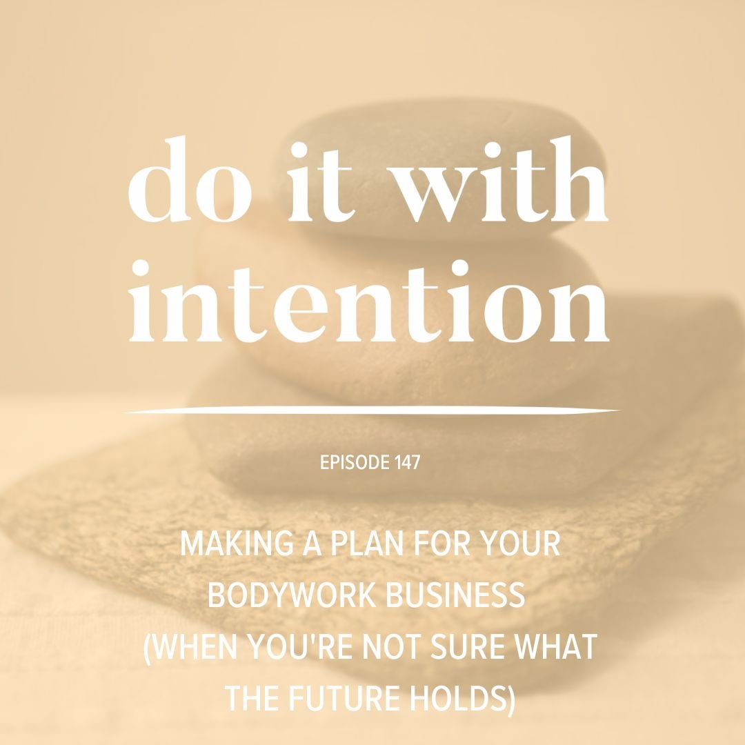 EP 147: Making a plan for your bodywork business (when you're not sure what the future holds)