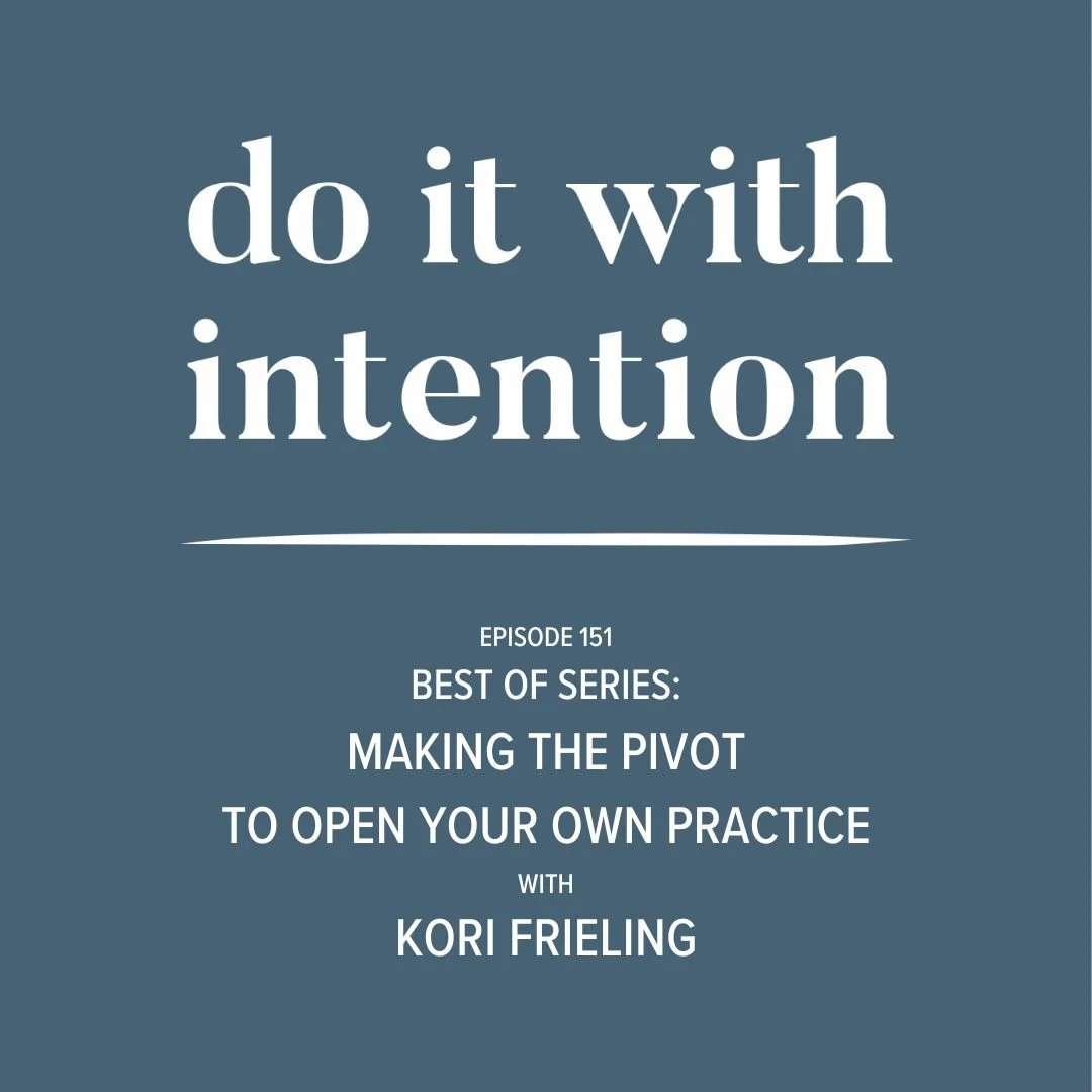 EP 151: BEST OF SERIES -- Making the pivot to open your own practice with Kori Frieling