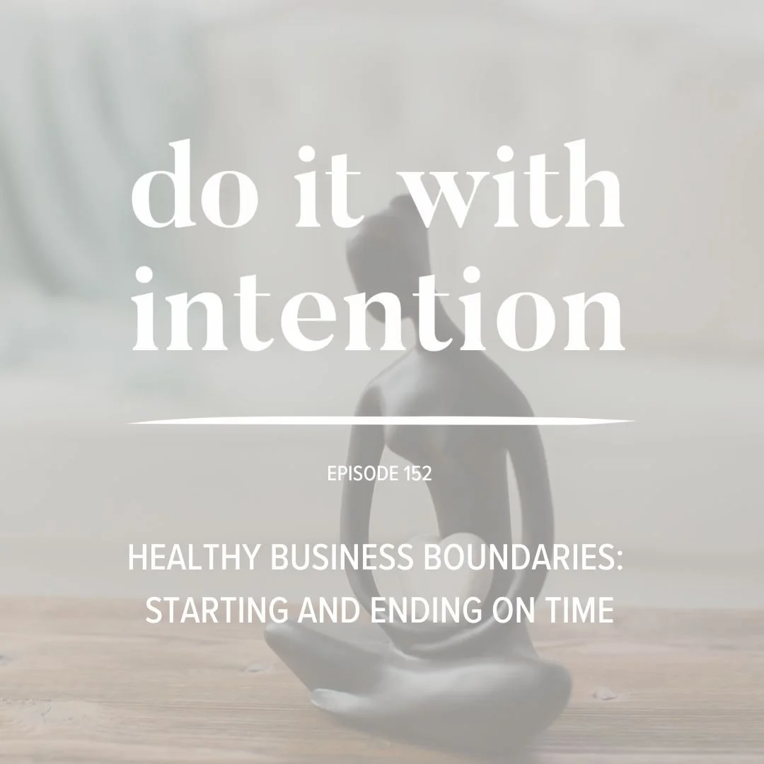 EP 152: HEALTHY BUSINESS BOUNDARIES -- Starting and ending on time