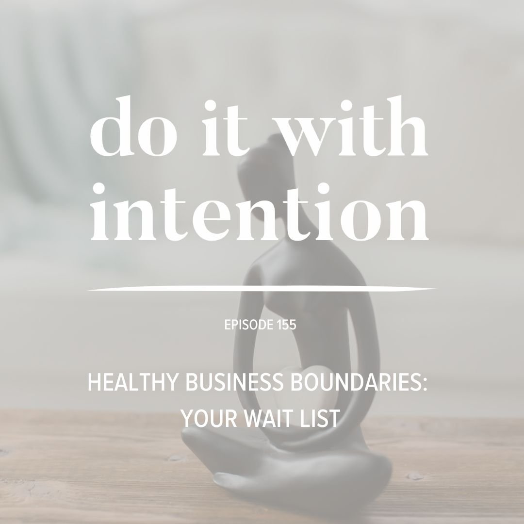 EP 155: HEALTHY BUSINESS BOUNDARIES -- Your Wait List