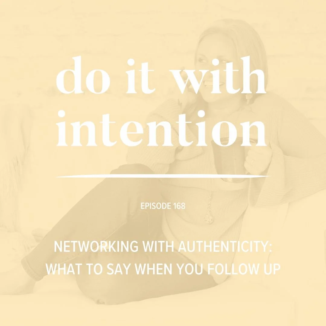 EP 168: Networking with Authenticity: What to say when you follow up with people