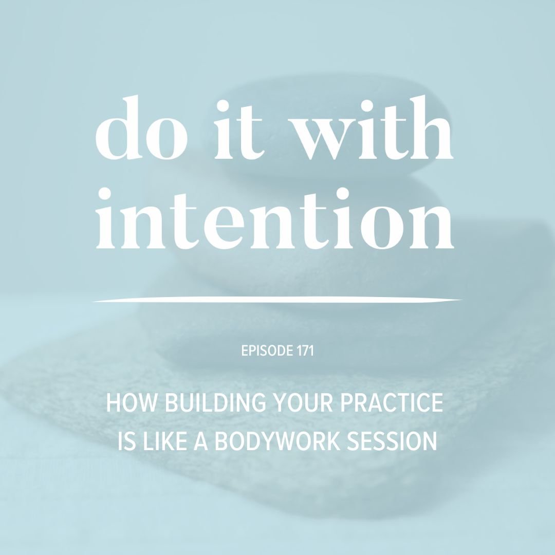 EP 171: How building your practice is like a bodywork session