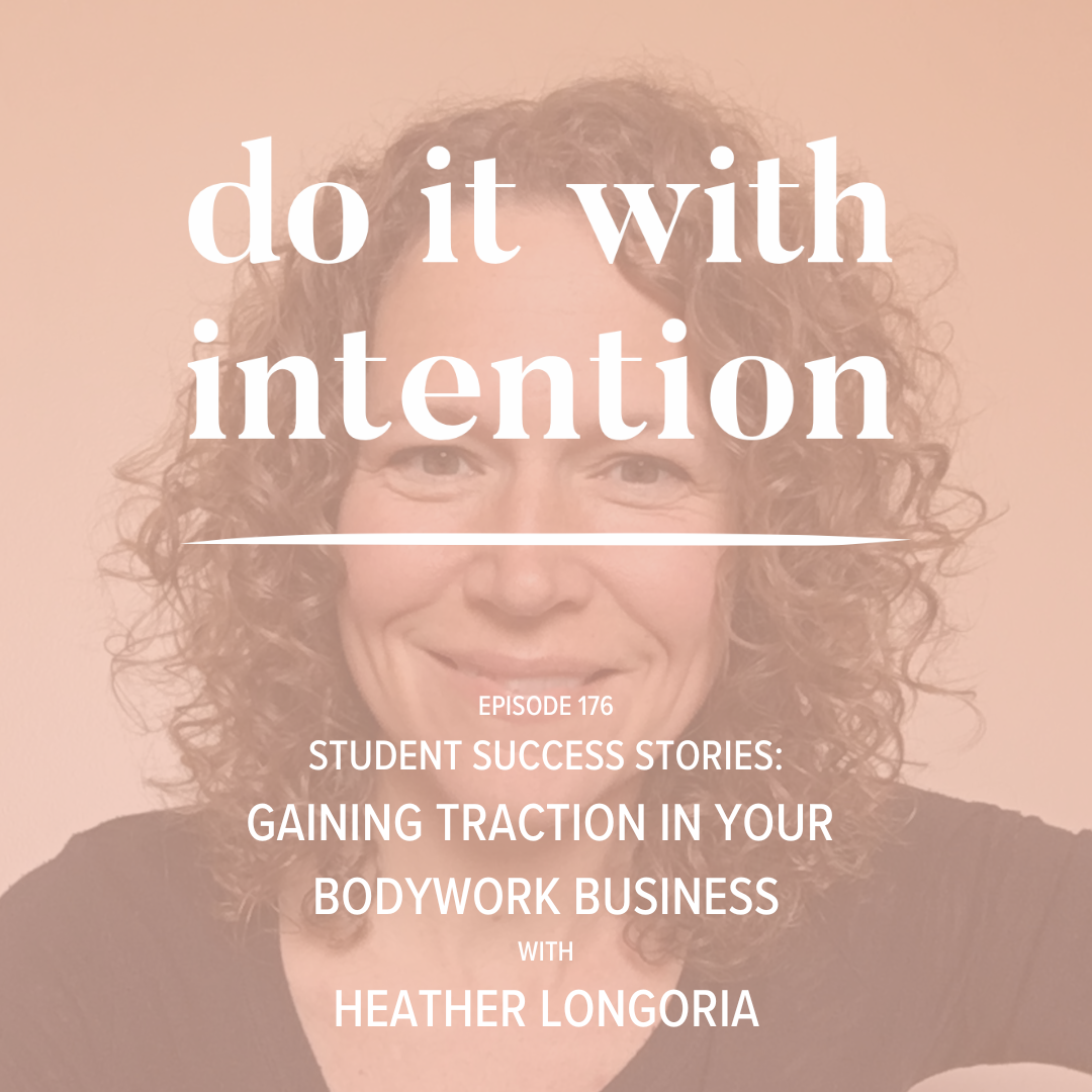EP 176: Gaining traction in your bodywork business with Heather Longoria