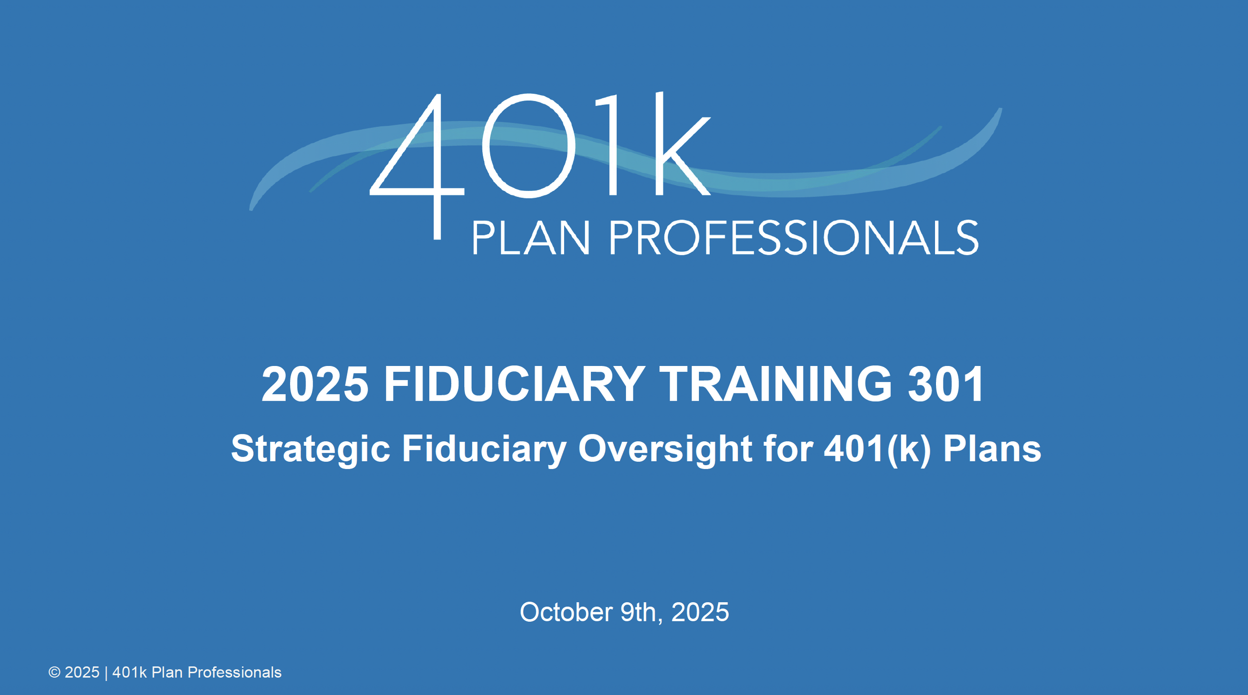 Fiduciary Training 301 - Strategic Fiduciary Oversight for 401(k) Plans, October 2025 On-Demand Recording