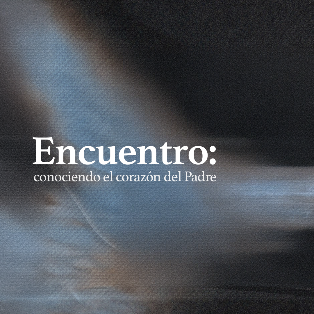 Encuentro: Conociendo el Corazón del Padre