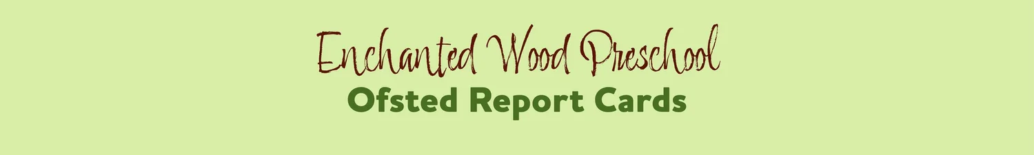 Ofsted Report Cards for EWPS — Enchanted Wood Preschool