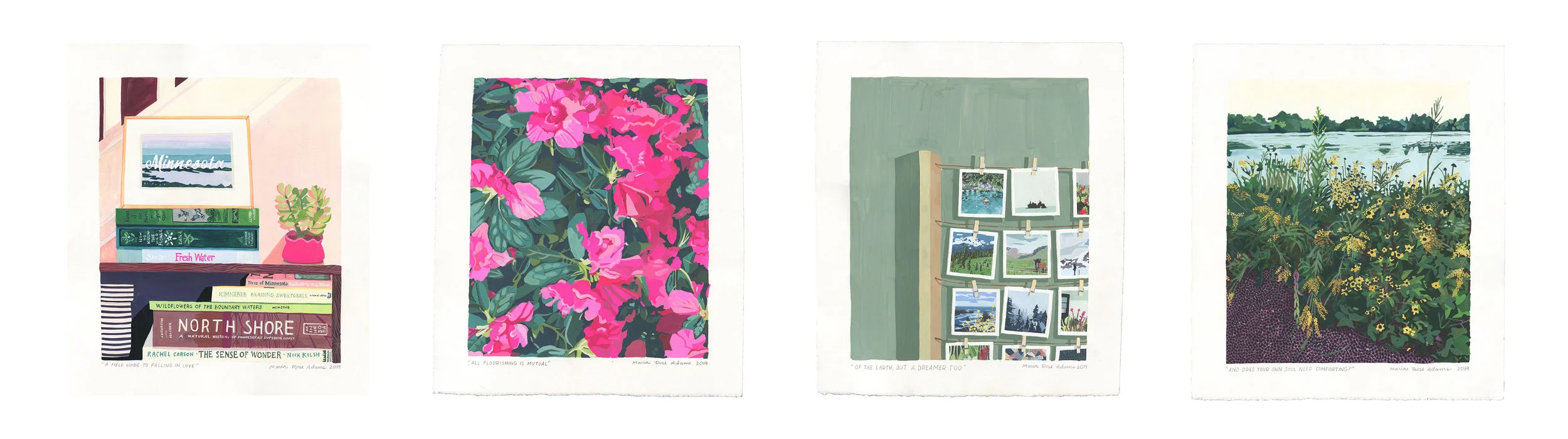 Left to Right: A Field Guide to Falling in Love, All Flourishing is Mutual, Of the Earth, but a Dreamer too, and And does your soul need comforting? All 17.75 in. x 20 in. gouache on paper, 2019.