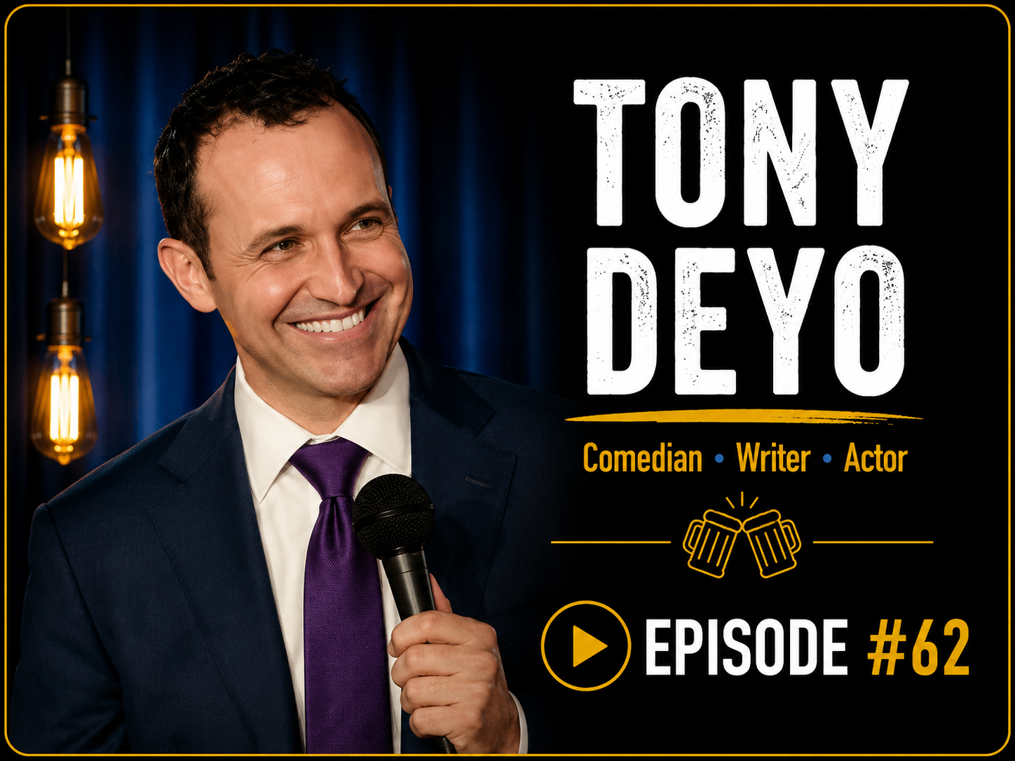 A smiling man in a dark suit, white shirt, and purple tie, holding a microphone, standing in front of a dark background with warm Edison-style light bulbs. Text on the right reads "Tony Deyo, Comedian, Writer, Actor, Episode #62", with an icon of clinking beer mugs and a play button.